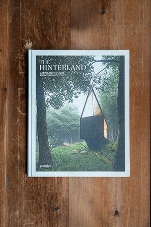 The Hinterland - Cabins, Love Shacks and Other Hide-Outs by Gestalten