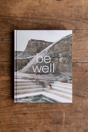 Be Well - New Spa and Bath Culture and The Art Of Being Well