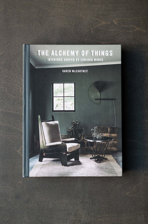 The Alchemy of Things. Interiors shaped by curious minds by Karen McCartney