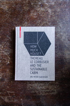 How Much House? Thoreau, Le Corbusier and the Sustainable Cabin