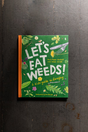 Let's Eat Weeds! A Kids Guide to Foraging by Adam Grubb and Annie Raser-Rowland