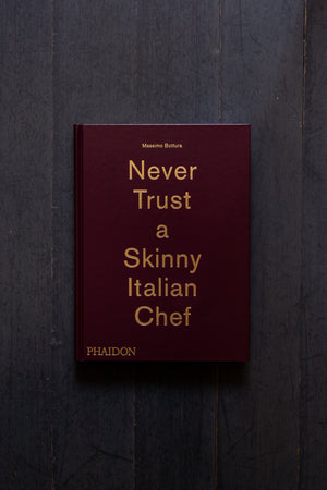 Never Trust A Skinny Italian Chef by Massimo Bottura