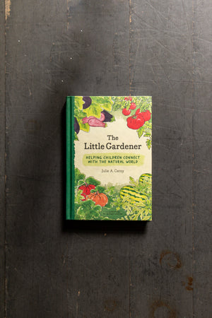 The Little Gardener - Helping Children Connect with the Natural World by Julie Cerny